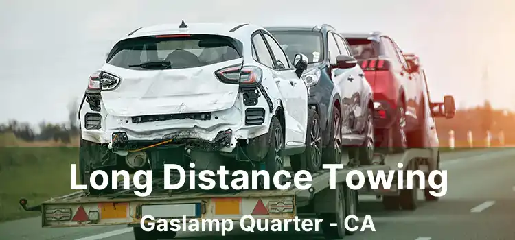 Long Distance Towing Gaslamp Quarter - CA