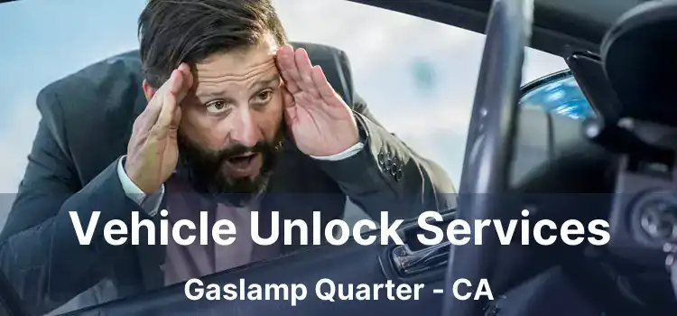 Vehicle Unlock Services Gaslamp Quarter - CA