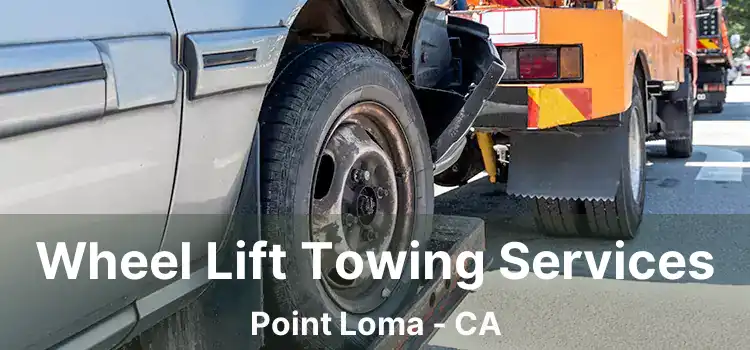 Wheel Lift Towing Services Point Loma - CA